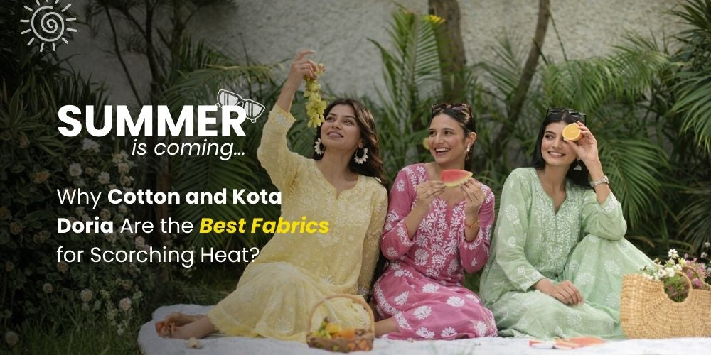 Summer Is Coming: Why Cotton and Kota Doria Are the Best Fabrics for Scorching Heat