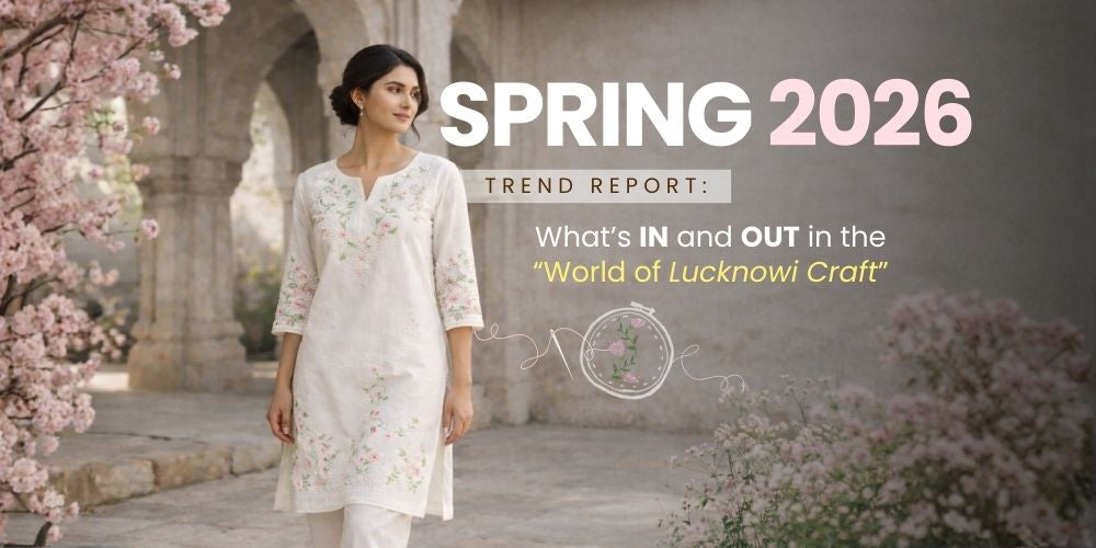 Spring 2026 Trend Report: What’s IN and OUT in the World of Lucknowi Craft