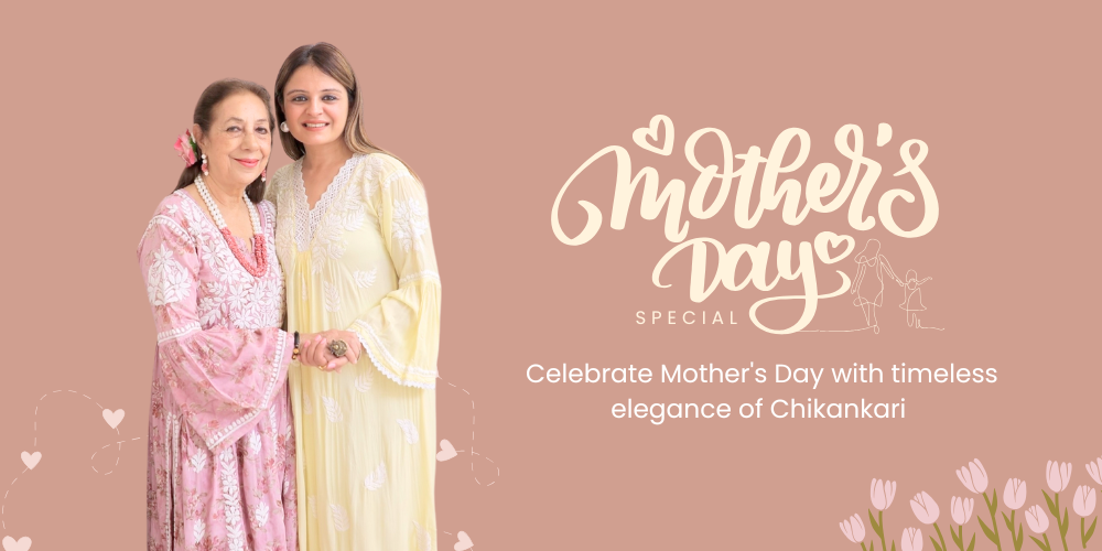 Celebrate Mother's Day with timeless elegance of Chikankari