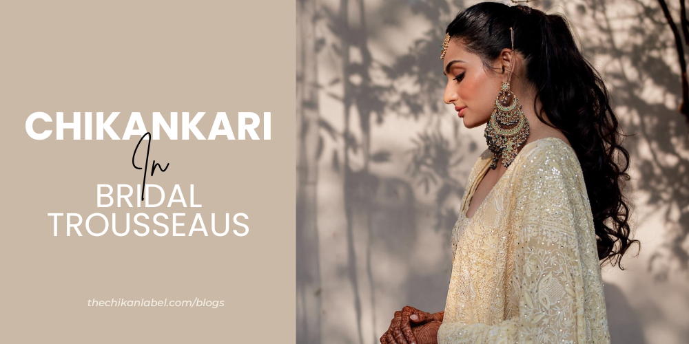 Chikankari in Bridal Trousseaus: A Must-Have for Every Bride