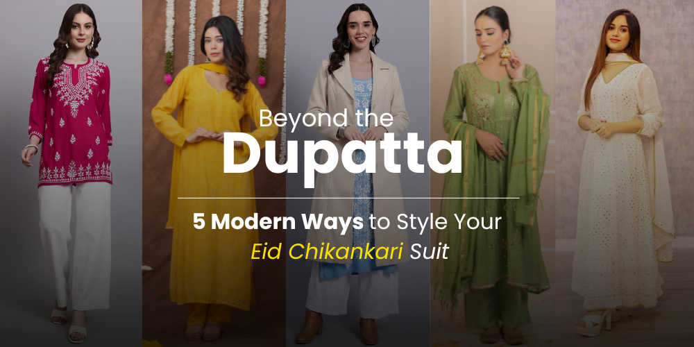 Beyond the Dupatta: 5 Modern Ways to Style Your Eid Chikankari Suit
